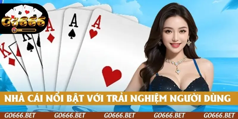 Nhà cái luôn nổi bật với trải nghiệm người dùng tuyệt vời