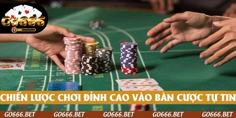 Chiến lược chơi đỉnh cao và bước vào bàn cược tự tin