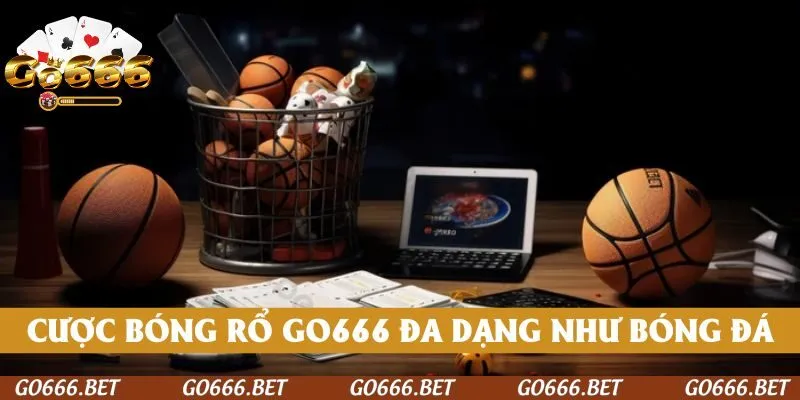 Các kèo cược bóng rổ GO666 đa dạng không kém bóng đá
