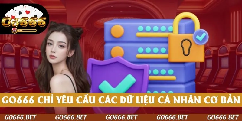 GO666 chỉ yêu cầu các dữ liệu cá nhân cơ bản