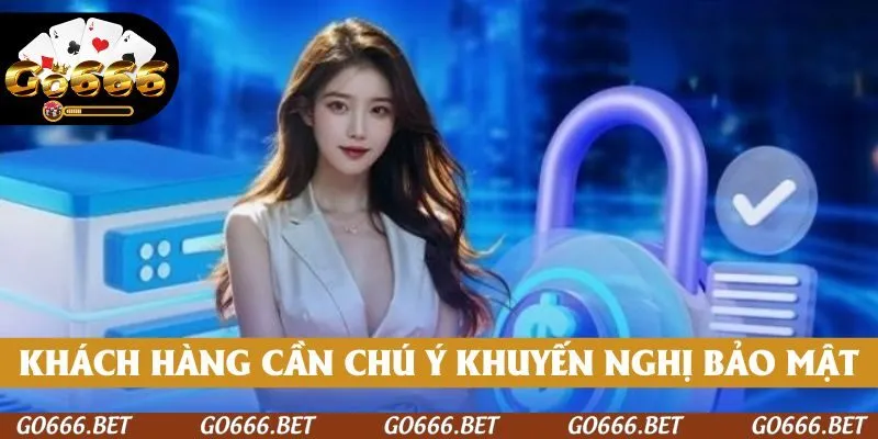 Khách hàng cần chú ý những khuyến nghị bảo mật