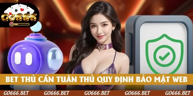 Thành viên cần tuân thủ quy định bảo mật của web