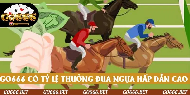 GO666 có tỷ lệ thưởng đua ngựa hấp dẫn nên tận dụng
