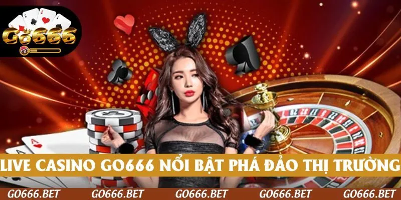 Live Casino GO666 phá đảo thị trường với các tính năng mới