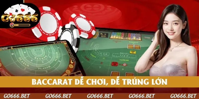 Baccarat dễ chơi, dễ trúng lớn