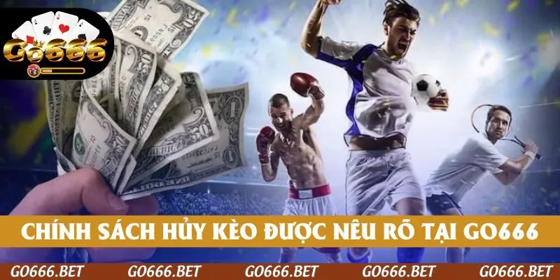 Chính sách hủy kèo được nêu rõ tại GO666