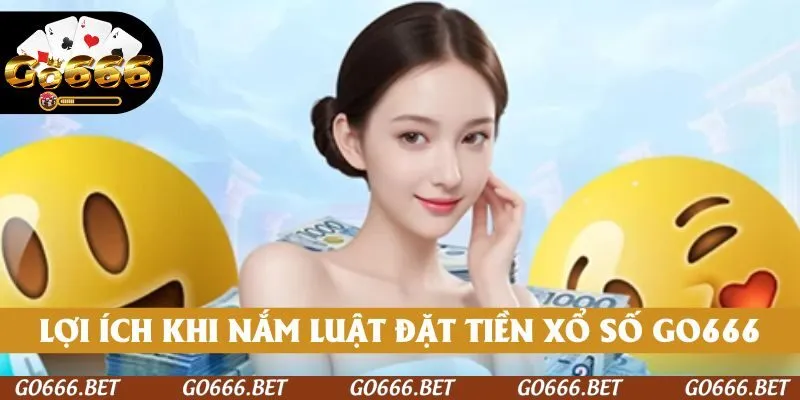 Lợi ích khi nắm vững luật đặt tiền xổ số GO666