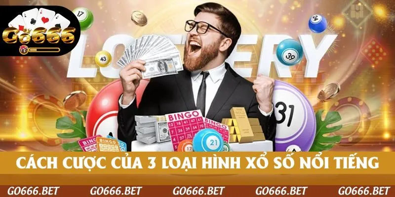 Cách đặt cược của 3 loại hình xổ số nổi tiếng