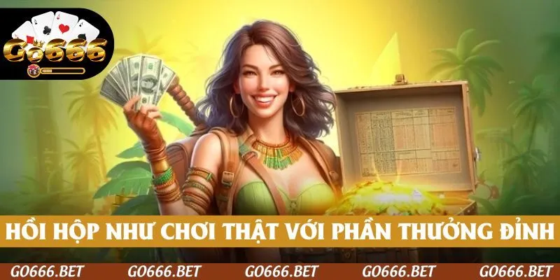 Hồi hộp như đang chơi thật nhưng phần thưởng thì “khủng” hơn gấp bội