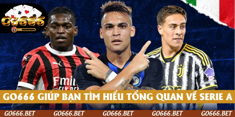 GO666 giúp bạn tìm hiểu tổng quan về Serie A