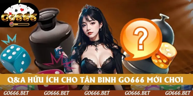 Q&A hữu ích cho tân binh GO666 mới chạm ngõ