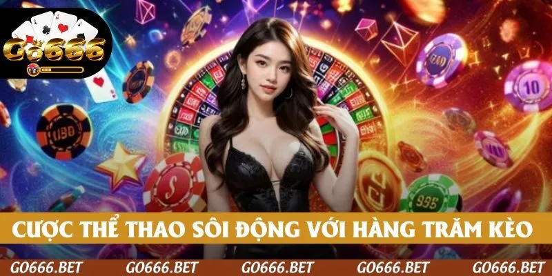 Thể thao GO666 ấn tượng với kèo đấu mới mỗi ngày