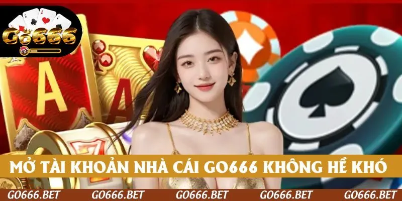 Mở tài khoản nhà cái GO666 không hề khó khăn