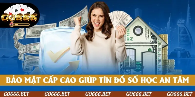 Bảo mật cấp cao giúp tín đồ số học an tâm